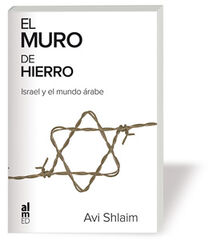 El Muro de Hierro. Israel y el Mundo &Aacute;rabe