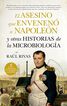 El asesino que envenen&oacute; a Napole&oacute;n y otras historias de la Microbiolog&iacute;a