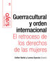 Guerra cultural y orden internacional - El retroceso de los derechos de las mujeres