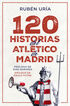 120 historias del Atl&eacute;tico de Madrid