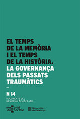 Temps de la mem&ograve;ria i el temps de la hist&ograve;ria. La governan&ccedil;a dels passats traum&agrave;tics/El