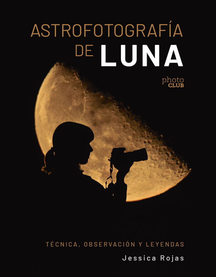 Astrofotograf&iacute;a de luna. T&eacute;cnica, observaci&oacute;n y leyendas