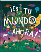 &iexcl;Es tu mundo ahora!