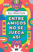 Entre amigos no se juega as&iacute;