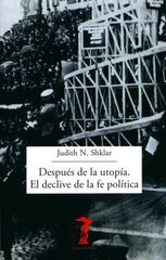 Despu&eacute;s De La Utop&iacute;a. El Declive De La Fe Pol&iacute;tica