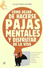 Como dejar de hacerse pajas mentales y disfrutar de la vida