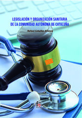 Legislaci&oacute;n y organizaci&oacute;n sanitaria de la comunidad aut&oacute;noma de Catalu&ntilde;a