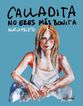 Calladita no eres m&aacute;s bonita